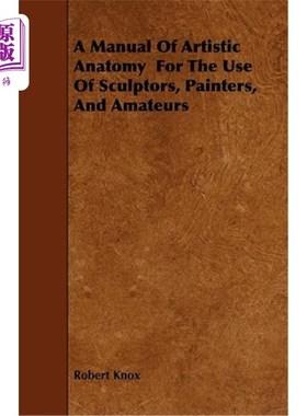 海外直订A Manual Of Artistic Anatomy For The Use Of Sculptors, Painters, And Amateurs