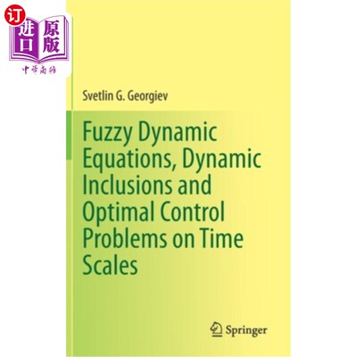 海外直订Fuzzy Dynamic Equations, Dynamic Inclusions, and Optimal Control Problems on Tim 模糊动力学方程，动态包含，