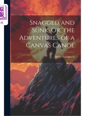 海外直订Snagged and Sunk, Or, the Adventures of a Canvas Canoe 搁浅沉没——帆布独木舟的历险记