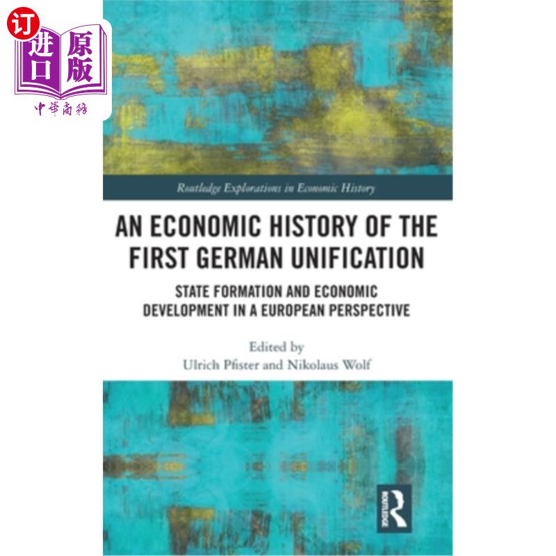 海外直订An Economic History of the First German Unification: State Formation and Economi 第一次德国统一的经济史:欧