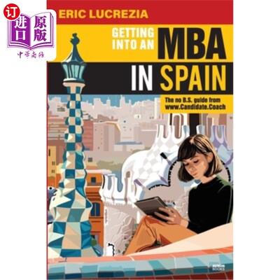 海外直订Getting into an MBA in Spain: The no B.S. Guide from Candidate Coach 在西班牙攻读MBA：来自候选人教练的无学