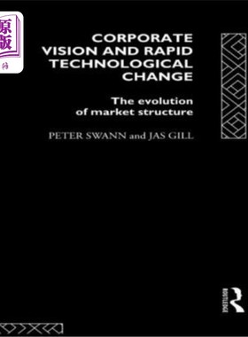 海外直订Corporate Vision and Rapid Technological Change: The Evolution of Market Structu 企业愿景与快速技术变革：市