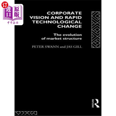 海外直订Corporate Vision and Rapid Technological Change: The Evolution of Market Structu 企业愿景与快速技术变革：市
