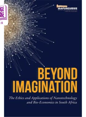 海外直订Beyond Imagination: The Ethics and Applications of Nanotechnology and Bio-Econom 超越想象:南非纳米技术和生