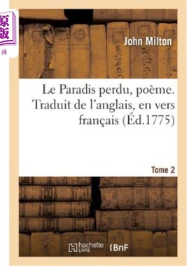 海外直订法语 Le Paradis perdu, poème. Traduit de l'anglais, en vers fran?ais. Tome 2 失落的天堂，一首诗。从英语翻译