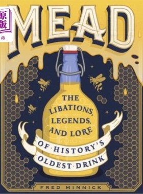 海外直订Mead: The Libations, Legends, and Lore of History's Oldest Drink 米德酒:历史上最古老的饮料的酒、传说和传说