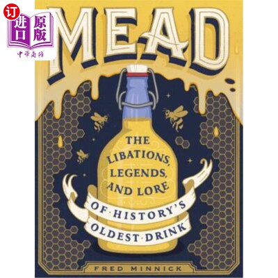 海外直订Mead: The Libations, Legends, and Lore of History's Oldest Drink 米德酒:历史上最古老的饮料的酒、传说和传说