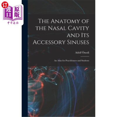 海外直订The Anatomy of the Nasal Cavity and Its Accessory Sinuses: An Atlas for Practiti 鼻腔解剖及其副鼻窦:为从业