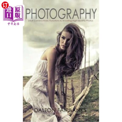 海外直订Photography: DSLR Camera Basic Functions & Shooting Quality Photos 摄影：数码单反相机的基本功能和拍摄高质量