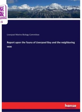 海外直订Report upon the fauna of Liverpool Bay and the neighboring seas 利物浦湾及邻近海域动物群调查报告