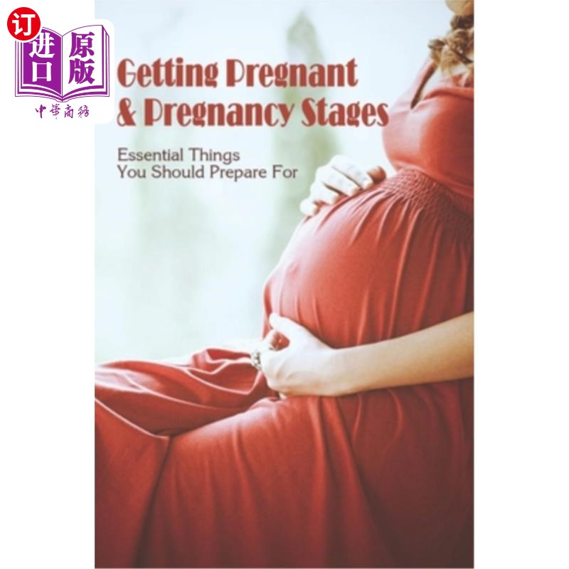 海外直订医药图书Getting Pregnant & Pregnancy Stages: Essential Things You Should Prepare For: Pr 怀孕和怀孕阶段：你