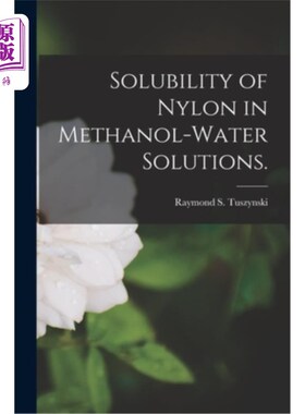 海外直订Solubility of Nylon in Methanol-water Solutions. 尼龙在甲醇水溶液中的溶解度。