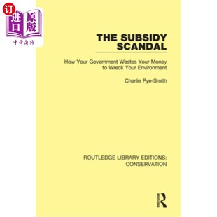 海外直订The Subsidy Scandal: How Your Government Wastes Your Money to Wreck Your Environ 补贴丑闻:你的政府如何浪费