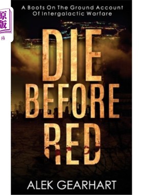 海外直订Die Before Red: A Gritty Boots on the Ground Account of Intergalactic Warfare 死在红色之前:一个粗糙的靴子在