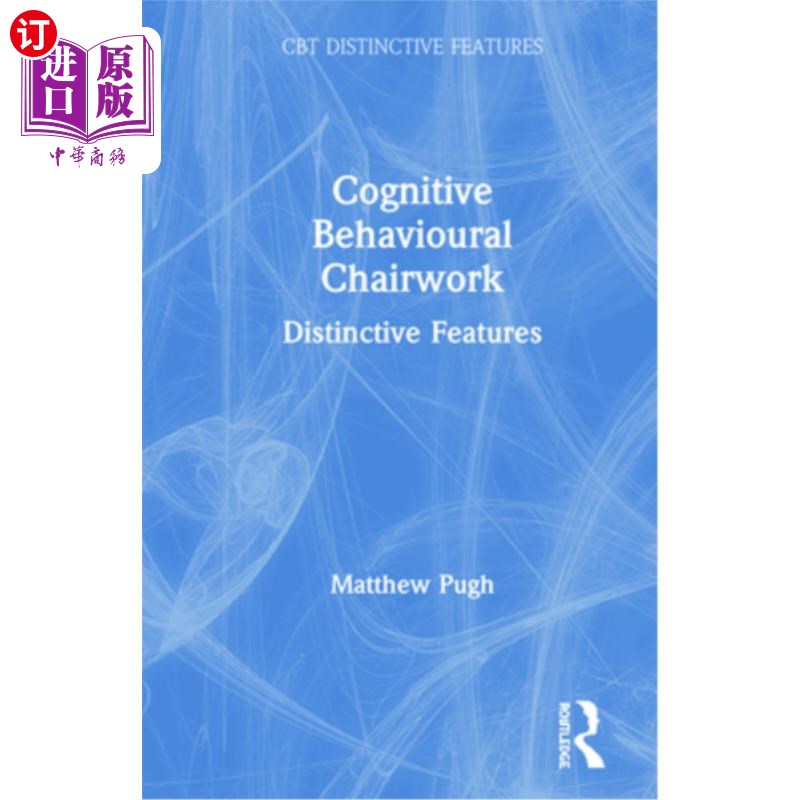 海外直订Cognitive Behavioural Chairwork: Distinctive Features 认知行为椅子工作:独特的特征