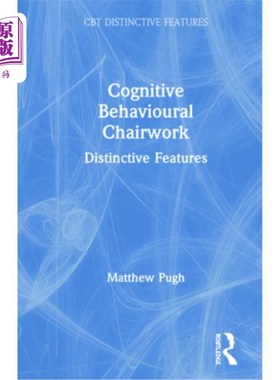 海外直订Cognitive Behavioural Chairwork: Distinctive Features 认知行为椅子工作:独特的特征