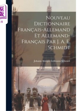 海外直订Nouveau Dictionnaire Fran?ais-allemand Et Allemand-fran?ais Par J. A. E. Schmidt 新法语词典？Et A