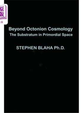 海外直订Beyond Octonion Cosmology: The Substratum in Primordial Space 超越八元元宇宙学:原始空间的基础