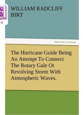海外直订The Hurricane Guide Being an Attempt to Connect the Rotary Gale or Revolving Sto 飓风指南试图将旋转的大风或
