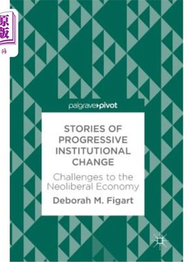 海外直订Stories of Progressive Institutional Change: Challenges to the Neoliberal Econom 渐进制度变革的故事:对新自