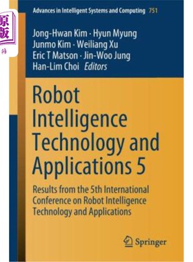 海外直订Robot Intelligence Technology and Applications 5: Results from the 5th Internati 机器人智能技术与应用5：第