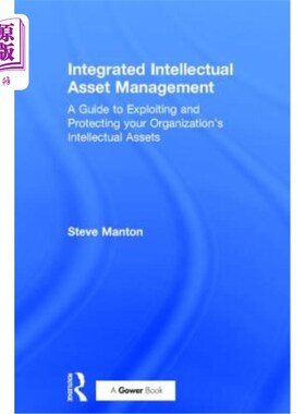 海外直订Integrated Intellectual Asset Management: A Guide to Exploiting and Protecting y 集成知识资产管理：开发和保