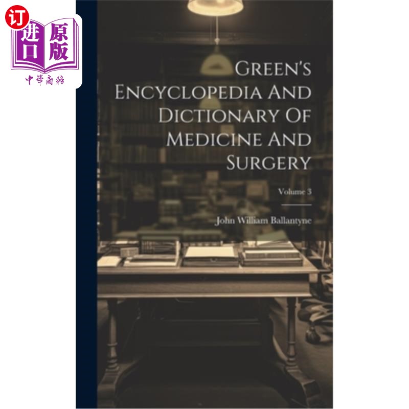 海外直订Green's Encyclopedia And Dictionary Of Medicine And Surgery; Volume 3 格林医学和外科百科全书和词典；卷3