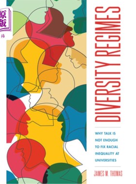 海外直订Diversity Regimes: Why Talk Is Not Enough to Fix Racial Inequality at Universiti 多样性制度:为什么光谈不足