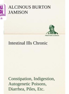 海外直订医药图书Intestinal Ills Chronic Constipation, Indigestion, Autogenetic Poisons, Diarrhea 肠道疾病包括慢性便
