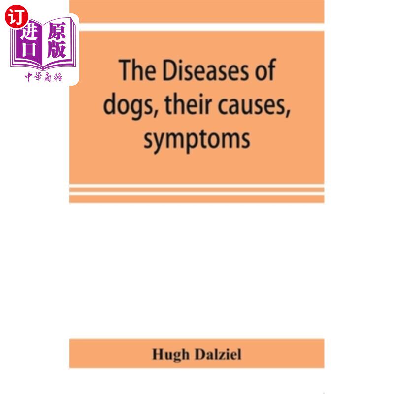 海外直订The Diseases of dogs, their causes, symptoms, and treatment to which are added i 狗的疾病、病因、症状和治疗