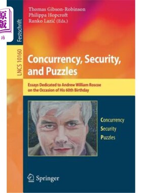 海外直订Concurrency, Security, and Puzzles: Essays Dedicated to Andrew William Roscoe on 并发性、安全性和谜题:献给