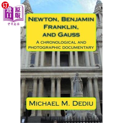 海外直订Newton, Benjamin Franklin, and Gauss: A chronological and photographic documenta 牛顿，本杰明·富兰克林和高