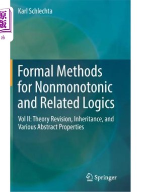 海外直订Formal Methods for Nonmonotonic and Related Logics: Vol II: Theory Revision, Inh 非单调逻辑和相关逻辑的形式方法
