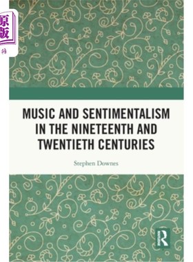 海外直订Music and Sentimentalism in the Nineteenth and Twentieth Centuries 十九世纪和二十世纪的音乐和感伤主义