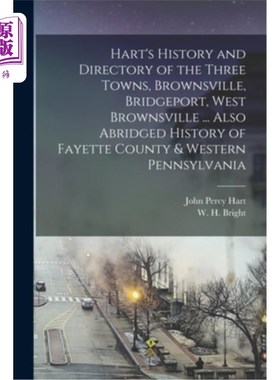 海外直订Hart's History and Directory of the Three Towns, Brownsville, Bridgeport, West B 哈特的历史和三个城镇的目录