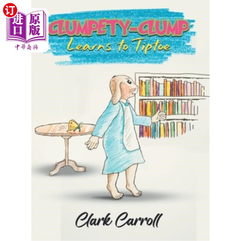 海外直订Clumpety-Clump Learns to Tiptoe 笨手笨脚学会踮起脚尖