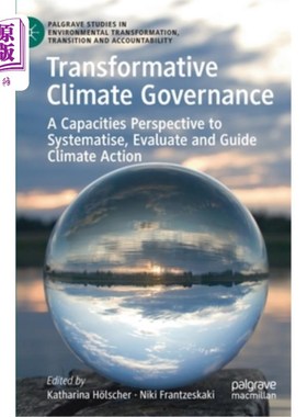 海外直订Transformative Climate Governance: A Capacities Perspective to Systematise, Eval 变革性气候治理:气候行动系