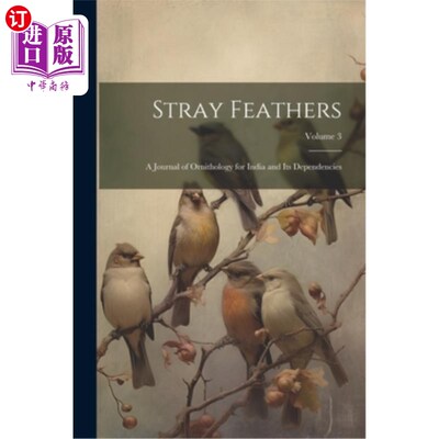 海外直订Stray Feathers: A Journal of Ornithology for India and Its Dependencies; Volume  散乱的羽毛：印度及其属地鸟