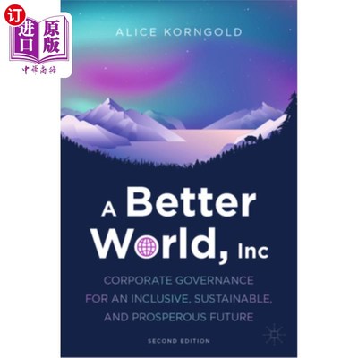 海外直订A Better World, Inc.: Corporate Governance for an Inclusive, Sustainable, and Pr 《更美好的世界:公司治理促