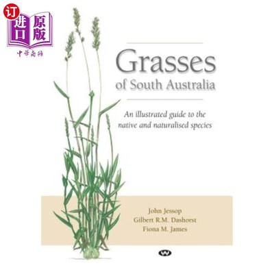 海外直订Grasses of South Australia: An illustrated guide to the native and naturalised s 南澳大利亚的草：土著和归化