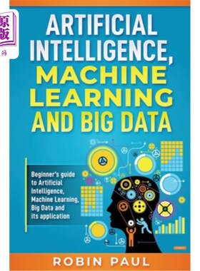 海外直订Artificial Intelligence, Machine Learning and Big Data: Beginner's guide to Arti 人工智能，机器学习和大数据