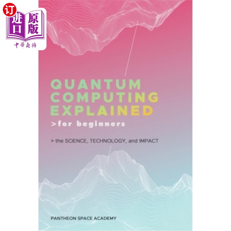海外直订Quantum Computing Explained for Beginners: The Science, Technology, and Impact 为初学者讲解的量子计算：科学