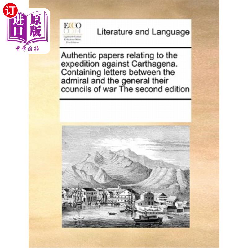 海外直订Authentic Papers Relating to the Expedition Against Carthagena. Containing Lette 关于远征迦太基那的真实文件