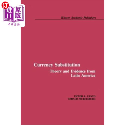海外直订Currency Substitution: Theory and Evidence from Latin America 货币替代：来自拉丁美洲的理论和证据