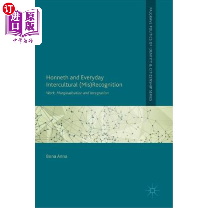 海外直订Honneth and Everyday Intercultural (Mis)Recognition: Work, Marginalisation and I 荣誉与日常跨文化（Mis）认