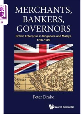 海外直订Merchants, Bankers, Governors: British Enterprise in Singapore and Malaya, 1786- 商人、银行家、州长：