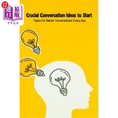 海外直订Crucial Conversation Ideas to Start: Topics for Better Conversations Every Day 关键的对话想法：每天更好的对