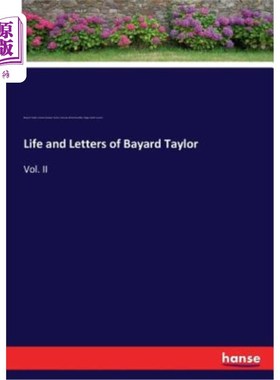 海外直订Life and Letters of Bayard Taylor: Vol. II 巴亚德·泰勒的生平与书信：第二卷