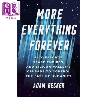 预售 继续让一切永恒 用AI霸权和太空帝国控制人类命运的硅谷 More Everything Forever 英文原版 Adam Becker 科技 经济【中商原?