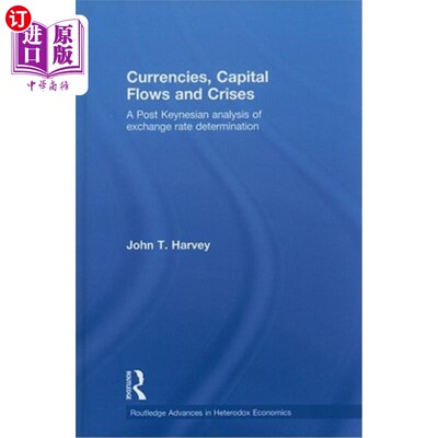 海外直订Currencies, Capital Flows and Crises: A Post Keynesian Analysis of Exchange Rate 货币、资本流动与危机:后凯